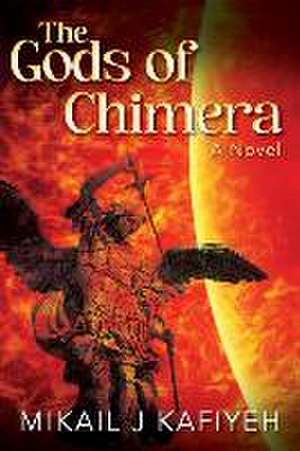 The Gods of Chimera de Mikail J Kafiyeh