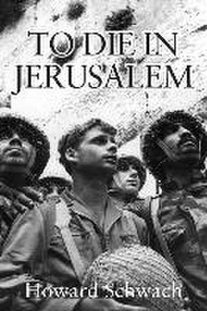 To Die in Jerusalem de Howard Schwach