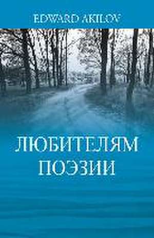 ЛЮБИТЕЛЯМ ПОЭЗИИ de Edward Akilov