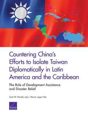 Countering China's Efforts to Isolate Taiwan Diplomatically in Latin America and the Caribbean de Logan Ma