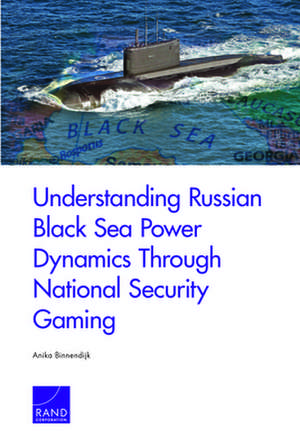 Understanding Russian Black Sea Power Dynamics Through National Security Gaming de Anika Binnendijk