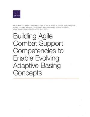 Building Agile Combat Support Competencies to Enable Evolving Adaptive Basing Concepts de Patrick Mills