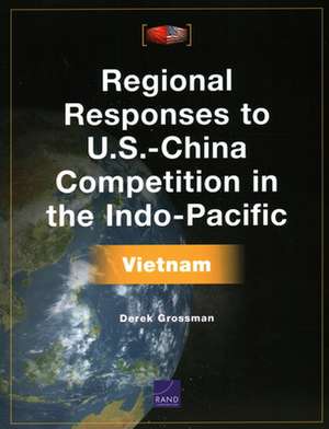 Regional Responses to U.S.-China Competition in the Indo-Pacific de Derek Grossman