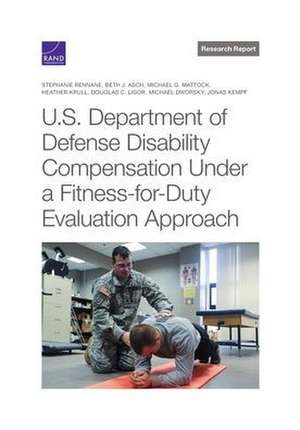 U.S. Department of Defense Disability Compensation Under a Fitness-For-Duty Evaluation Approach de Stephanie Rennane