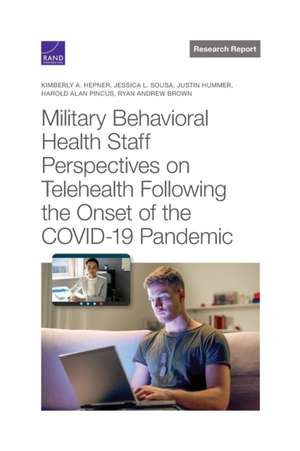 Military Behavioral Health Staff Perspectives on Telehealth Following the Onset of the COVID-19 Pandemic de Kimberly A Hepner