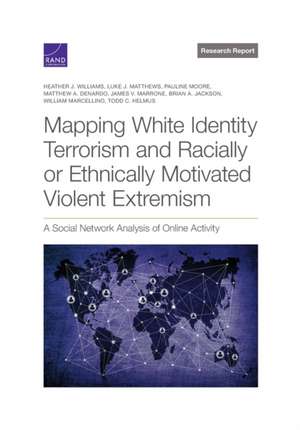 Mapping White Identity Terrorism and Racially or Ethnically Motivated Violent Extremism de Heather J Williams