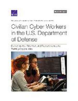 Civilian Cyber Workers in the U.S. Department of Defense: Demographics, Retention, and Responsiveness to Training Opportunities de Michael Mattock