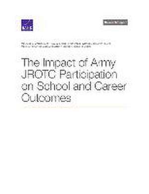 The Impact of Army JROTC Participation on School and Career Outcomes de Melanie A Zaber