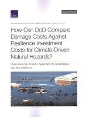 How Can Dod Compare Damage Costs Against Resilience Investment Costs for Climate-Driven Natural Hazards? de Anu Narayanan