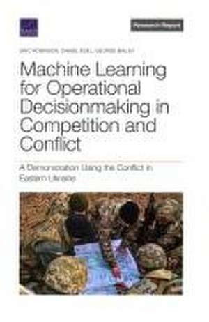 Machine Learning for Operational Decisionmaking in Competition and Conflict de Eric Robinson