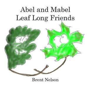 Able and Mable, Leaf Long Friends de Brent Nelson