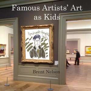 Famous Artists' Art as Kids de Brent Nelson