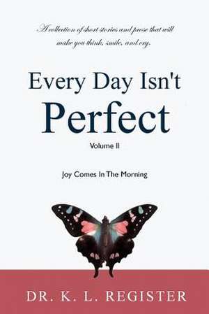 Every Day Isn't Perfect, Volume II de Dr K. L. Register