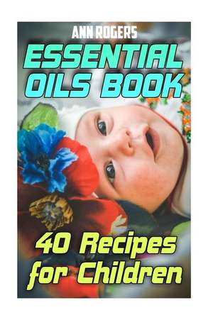 Essential Oils Book de Ann Rogers