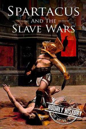 Spartacus and the Slave Wars de Hourly History