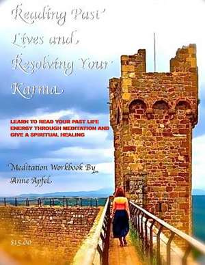 Reading Past Lives and Resolving Your Karma de Anne E. Apfel