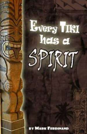 Every Tiki Has a Spirit de Mark Ferdinand