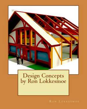 Design Concepts by Ron Lokkesmoe de Lokkesmoe, Ron R.