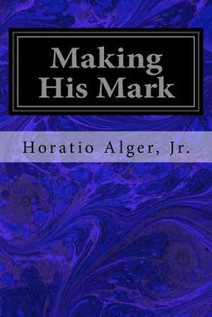 Making His Mark de Horatio Alger