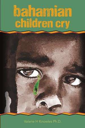 Bahamian Children Cry de Knowles Ph. D., Valerie H.