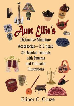 Aunt Ellie's Distinctive Miniature Accessories--1 de Cruze, Dr Elinor C.