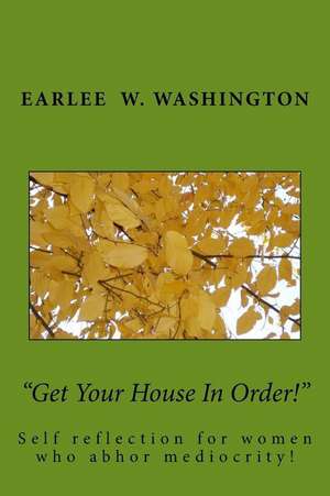 Get Your House in Order! de Washington Ma, Earlee W.