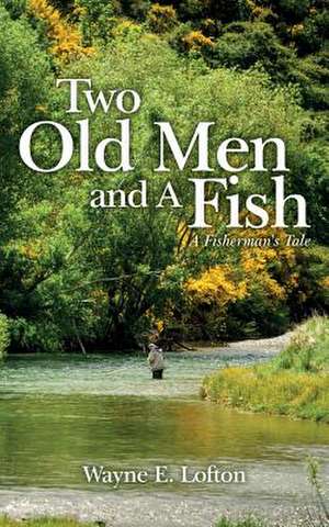 Two Old Men and a Fish de Wayne E. Lofton