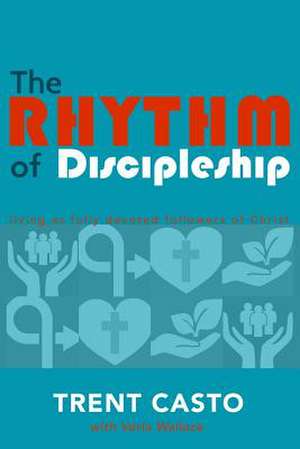 The Rhythm of Discipleship de Casto, Trent