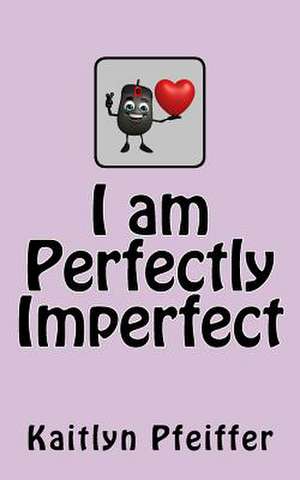 I Am Perfectly Imperfect de Pfeiffer, Kaitlyn