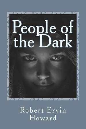 People of the Dark de Robert Ervin Howard