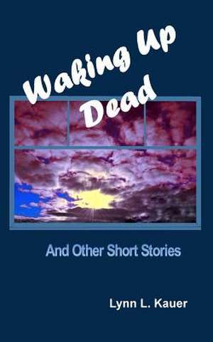 Waking Up Dead de Kauer, Mr Lynn L.