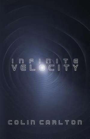 Infinite Velocity de Carlton, Colin