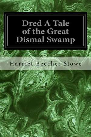 Dred a Tale of the Great Dismal Swamp de Harriet Beecher Stowe