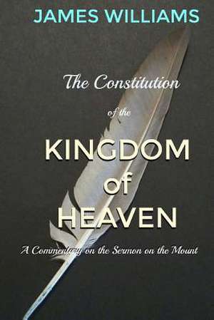 The Constitution of the Kingdom of Heaven de Williams Jr, James C.