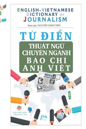 T¿ di¿n Thu¿t ng¿ Chuyên ngành Báo Chí - English Vietnamese Dictionary of Journalism de Nguy¿N Minh Ti¿N