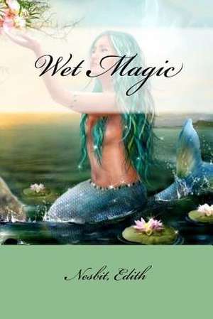 Wet Magic de Edith Nesbit