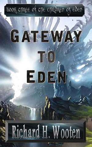 Gateway to Eden de Richard H. Wooten