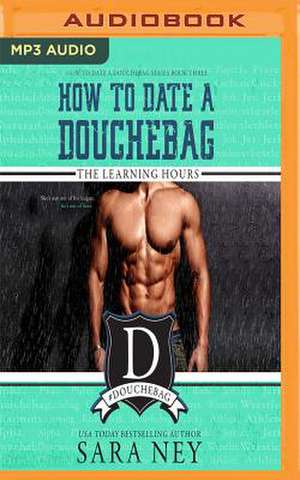 How to Date a Douchebag de Sara Ney