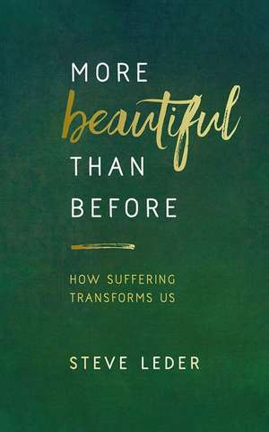 More Beautiful Than Before: How Suffering Transforms Us de Steve Leder