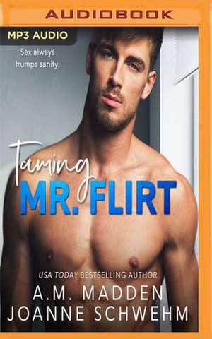 Taming Mr. Flirt de A. M. Madden