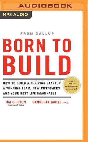 Born to Build: How to Build a Thriving Startup, a Winning Team, New Customers and Your Best Life Imaginable de Jim Clifton