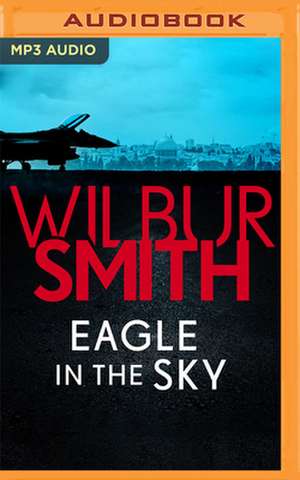 Eagle in the Sky de Wilbur Smith