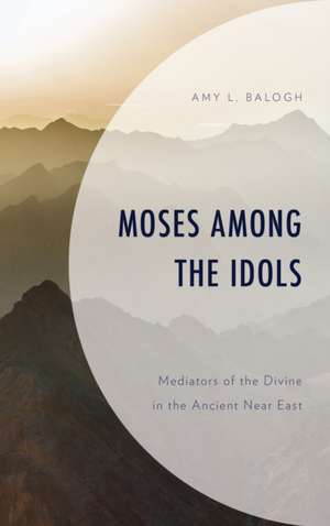 Moses among the Idols de Amy L. Balogh