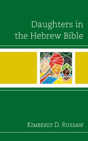 DAUGHTERS IN THE HEBREW BIBLE de Kimberly D. Russaw