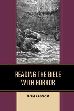 Reading the Bible with Horror de Brandon R. Grafius