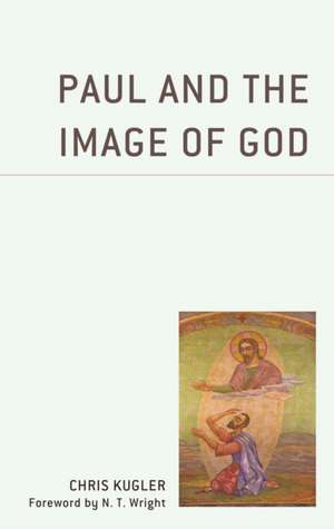 Paul and the Image of God de Chris Kugler