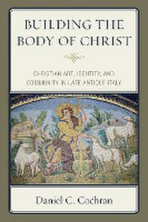 Building the Body of Christ de Daniel C. Cochran