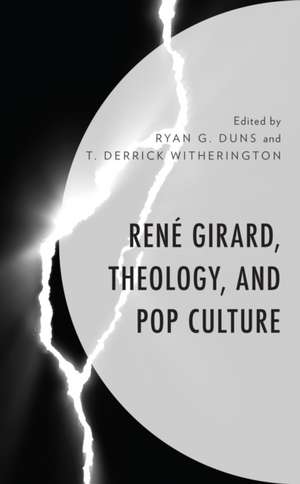 René Girard, Theology, and Pop Culture de Ryan G. Duns