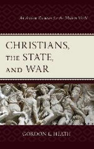 Heath, G: Christians, the State, and War de Gordon L. Heath