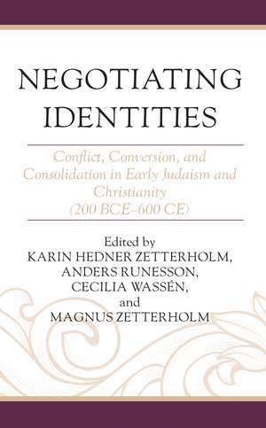 Negotiating Identities: Conflict, Conversion, and Consolidation in Early Judaism and Christianity (200 BCE–600 CE) de Karin Hedner Zetterholm